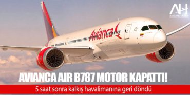 Avianca Air B787 motor kapattı! 5 saat sonra kalkış havalimanına geri döndü 4 Manşet THY Avianca Air B787 motor kapattı! 5 saat sonra kalkış havalimanına geri döndü