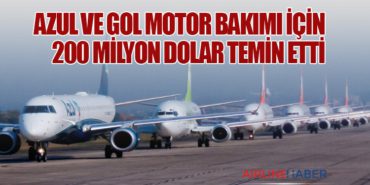 Azul ve Gol motor bakımı için 200 milyon dolar temin etti