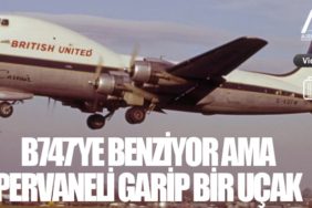 B747’ye benziyor ama pervaneli garip bir uçak