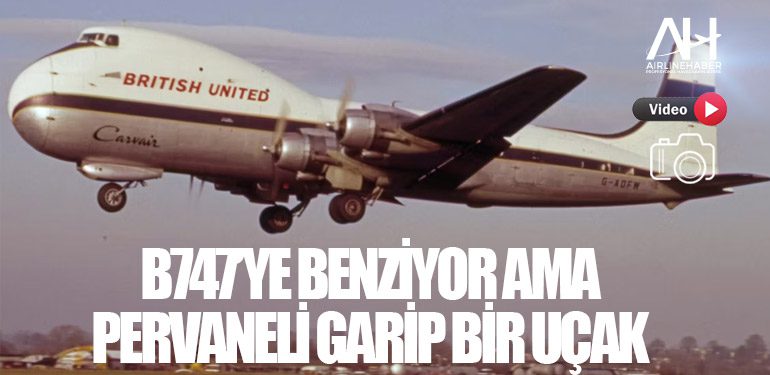 B747’ye benziyor ama pervaneli garip bir uçak