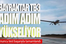BAYRAKTAR TB3 adım adım yükseliyor: Onuncu test başarıyla tamamlandı