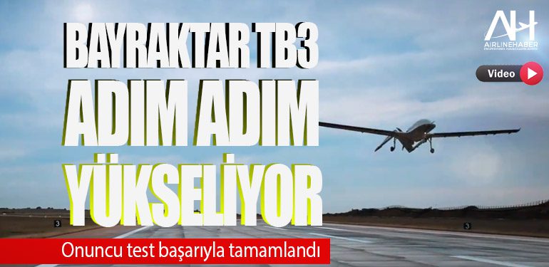 BAYRAKTAR TB3 adım adım yükseliyor: Onuncu test başarıyla tamamlandı