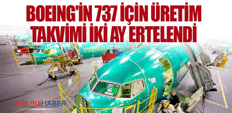Boeing'in 737 için üretim takvimi iki ay ertelendi