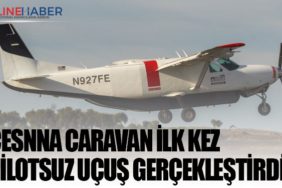 Cesnna Caravan ilk kez pilotsuz uçuş gerçekleştirdi