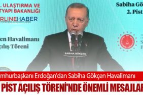 Cumhurbaşkanı Erdoğan'dan Sabiha Gökçen Havalimanı 2. Pist Açılış Töreni'nde önemli mesajlar