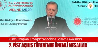 Cumhurbaşkanı Erdoğan’dan Sabiha Gökçen Havalimanı 2. Pist Açılış Töreni’nde önemli mesajlar