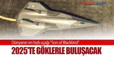 Dünyanın en hızlı uçağı “Son of Blackbird” 2025’te göklerle buluşacak