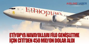 Etiyopya Havayolları filo genişletme için Citi’den 450 milyon dolar aldı