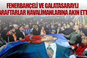Fenerbahçeli ve Galatasaraylı taraftarlar havalimanlarına akın etti