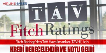 Fitch Ratings’den TAV Havalimanları (TAVHL) için kredi derecelendirme notu geldi