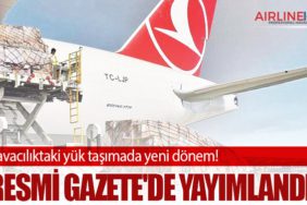 Havacılıktaki yük taşımada yeni dönem! Resmi Gazete'de yayımlandı