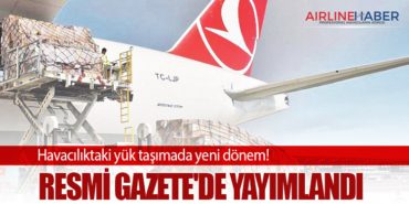 Havacılıktaki yük taşımada yeni dönem! Resmi Gazete’de yayımlandı