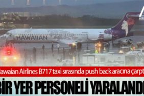Hawaian Airlines B717 taxi sırasında push back aracına çarptı, bir yer personeli yaralandı