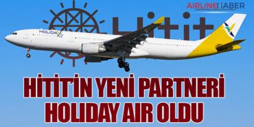 Hitit’in yeni Partneri Holiday Air oldu