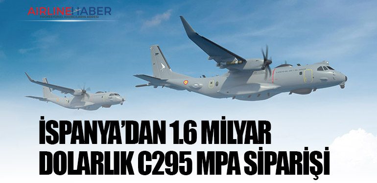 İspanya’dan 1.6 milyar dolarlık C295 MPA siparişi