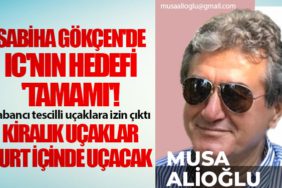 Sabiha Gökçen'de IC'nın hedefi 'tamamı'! Yabancı tescilli uçaklara izin çıktı. Kiralık uçaklar yurt içinde uçacak