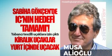 Sabiha Gökçen’de IC’nın hedefi ‘tamamı’! Yabancı tescilli uçaklara izin çıktı. Kiralık uçaklar yurt içinde uçacak