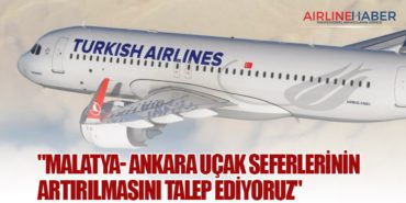 “Malatya- Ankara Uçak Seferlerinin Artırılmasını Talep Ediyoruz”