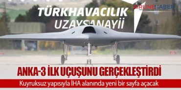 ANKA-3 ilk uçuşunu gerçekleştirdi