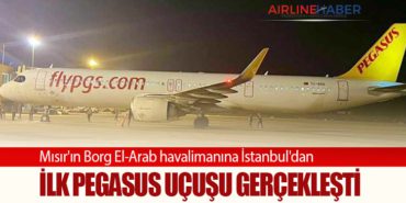 Mısır’ın Borg El-Arab havalimanına İstanbul’dan ilk Pegasus uçuşu gerçekleşti