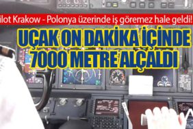 Pilot Krakow - Polonya üzerinde iş göremez hale geldi! Uçak on dakika içinde 7000 metre alçaldı