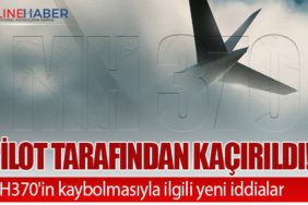 Pilot tarafından kaçırıldı! MH370'in kaybolmasıyla ilgili yeni iddialar