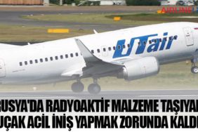Rusya'da radyoaktif malzeme taşıyan uçak acil iniş yapmak zorunda kaldı