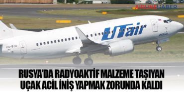 Rusya’da radyoaktif malzeme taşıyan uçak acil iniş yapmak zorunda kaldı