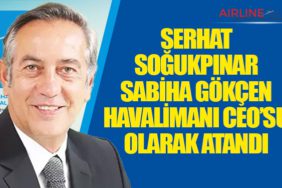 Serhat Soğukpınar Sabiha Gökçen Havalimanı CEO’su olarak atandı