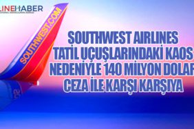 Southwest Airlines tatil uçuşlarındaki kaos nedeniyle 140 milyon dolar ceza ile karşı karşıya