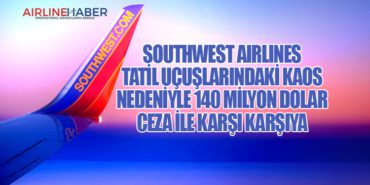 Southwest Airlines tatil uçuşlarındaki kaos nedeniyle 140 milyon dolar ceza ile karşı karşıya