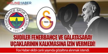Sudiler Fenerbahçe ve Galatasaray uçaklarının kalkmasına izin vermedi!