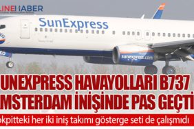 Sunexpress Havayolları B737 Amsterdam inişinde pas geçti