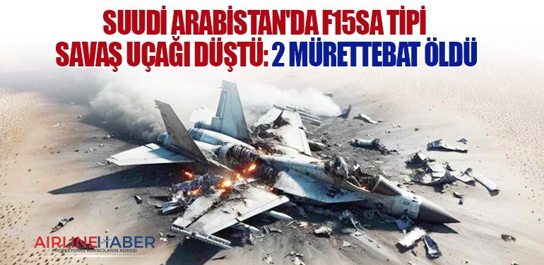 Suudi Arabistan'da F15SA tipi savaş uçağı düştü: 2 mürettebat öldü