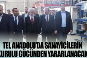TEI, Anadolu’da sanayicilerin kurulu gücünden yararlanacak