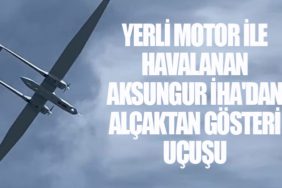 Yerli motor ile havalanan AKSUNGUR İHA'dan alçaktan gösteri uçuşu