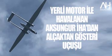 Yerli motor ile havalanan AKSUNGUR İHA'dan alçaktan gösteri uçuşu 18 Haberler motor arızası Yerli motor ile havalanan AKSUNGUR İHA’dan alçaktan gösteri uçuşu