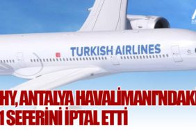 THY, Antalya Havalimanı'ndaki 11 seferini iptal etti