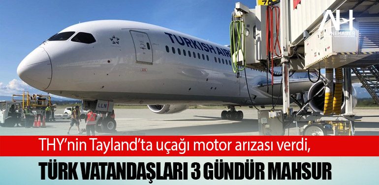 THY’nin Tayland’ta uçağı motor arızası verdi, Türk vatandaşları 3 gündür mahsur