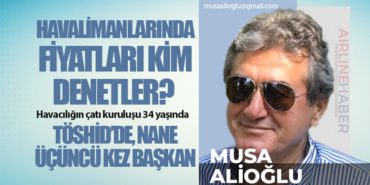 Havalimanlarında Fiyatları Kim Denetler? Havacılığın çatı kuruluşu 34 yaşında TÖSHİD’de, Nane üçüncü kez başkan