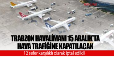Trabzon Havalimanı 15 Aralık’ta hava trafiğine kapatılacak