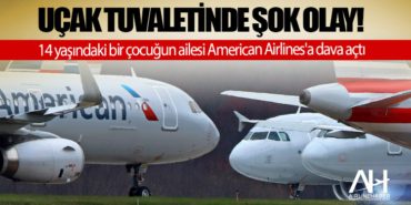 Uçak tuvaletinde şok olay! 14 yaşındaki bir çocuğun ailesi American Airlines’a dava açtı