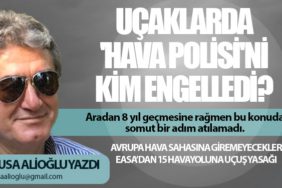 Uçaklarda 'Hava Polisi'ni Kim Engelledi? Avrupa hava sahasına giremeyecekler. EASA’dan 15 havayoluna uçuş yasağı