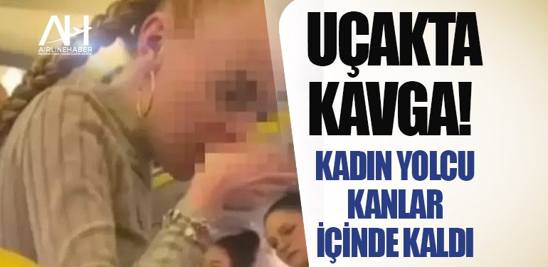 Uçakta kavga! Kadın yolcu kanlar içinde kaldı