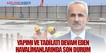 Yapımı ve Tadilatı Devam Eden Havalimanlarında Son Durum