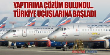 Yaptırıma çözüm bulundu… Türkiye uçuşlarına başladı