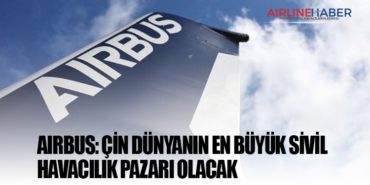 Airbus: Çin dünyanın en büyük sivil havacılık pazarı olacak