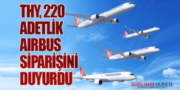 Türk Hava Yolları, 220 adetlik Airbus siparişini duyurdu