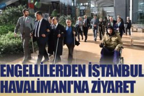 Engellilerden İstanbul Havalimanı'na ziyaret