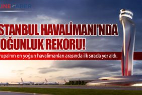 İstanbul Havalimanı'nda yoğunluk rekoru!